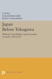 book Japan Before Tokugawa: Political Consolidation and Economic Growth, 1500-1650