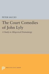 book The Court Comedies of John Lyly: A Study in Allegorical Dramaturgy