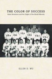 book The Color of Success: Asian Americans and the Origins of the Model Minority