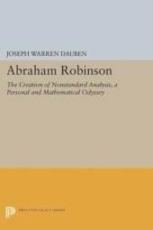 book Abraham Robinson: The Creation of Nonstandard Analysis, A Personal and Mathematical Odyssey