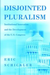 book Disjointed Pluralism: Institutional Innovation and the Development of the U.S. Congress