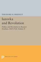 book Iuzovka and Revolution, Volume II: Politics and Revolution in Russia's Donbass, 1869-1924