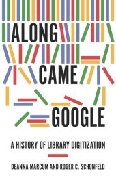 book Along Came Google: A History of Library Digitization