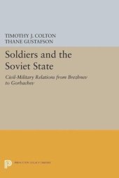 book Soldiers and the Soviet State: Civil-Military Relations from Brezhnev to Gorbachev