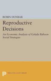 book Reproductive Decisions: An Economic Analysis of Gelada Baboon Social Strategies