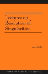 book Lectures on Resolution of Singularities (AM-166)