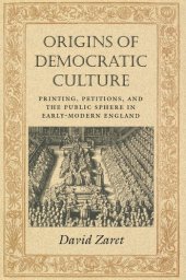 book Origins of Democratic Culture: Printing, Petitions, and the Public Sphere in Early-Modern England