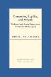 book Computers, Rigidity, and Moduli: The Large-Scale Fractal Geometry of Riemannian Moduli Space