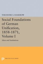 book Social Foundations of German Unification, 1858-1871, Volume I: Ideas and Institutions