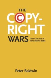 book The Copyright Wars: Three Centuries of Trans-Atlantic Battle