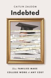 book Indebted: How Families Make College Work at Any Cost