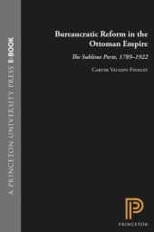 book Bureaucratic Reform in the Ottoman Empire: The Sublime Porte, 1789-1922