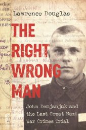 book The Right Wrong Man: John Demjanjuk and the Last Great Nazi War Crimes Trial