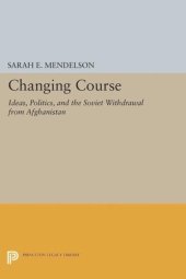 book Changing Course: Ideas, Politics, and the Soviet Withdrawal from Afghanistan