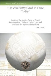 book "He Was Pretty Good in There Today": Reviving the Macho Christ in Ernest Hemingway's ""Today is Friday"" and Mel Gibson's The Passion of the Christ