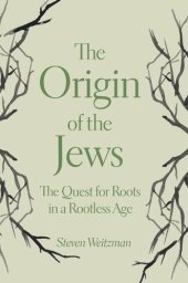 book The Origin of the Jews: The Quest for Roots in a Rootless Age