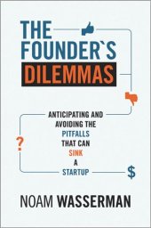 book The Founder's Dilemmas: Anticipating and Avoiding the Pitfalls That Can Sink a Startup