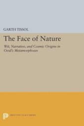 book The Face of Nature: Wit, Narrative, and Cosmic Origins in Ovid's Metamorphoses