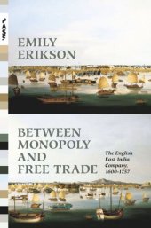 book Between Monopoly and Free Trade: The English East India Company, 1600–1757