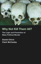 book Why Not Kill Them All?: The Logic and Prevention of Mass Political Murder