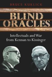 book Blind Oracles: Intellectuals and War from Kennan to Kissinger