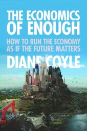 book The Economics of Enough: How to Run the Economy as If the Future Matters