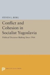 book Conflict and Cohesion in Socialist Yugoslavia: Political Decision Making Since 1966