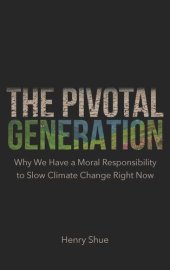 book The Pivotal Generation: Why We Have a Moral Responsibility to Slow Climate Change Right Now