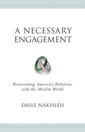 book A Necessary Engagement: Reinventing America's Relations with the Muslim World