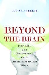 book Beyond the Brain: How Body and Environment Shape Animal and Human Minds