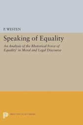 book Speaking of Equality: An Analysis of the Rhetorical Force of 'Equality' in Moral and Legal Discourse