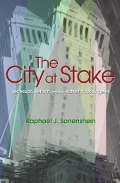 book The City at Stake: Secession, Reform, and the Battle for Los Angeles