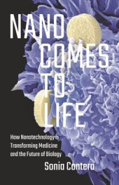 book Nano Comes to Life: How Nanotechnology Is Transforming Medicine and the Future of Biology