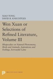 book Wen xuan or Selections of Refined Literature, Volume III: Rhapsodies on Natural Phenomena, Birds and Animals, Aspirations and Feelings, Sorrowful Laments, Literature, Music, and Passions