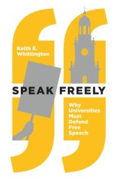 book Speak Freely: Why Universities Must Defend Free Speech