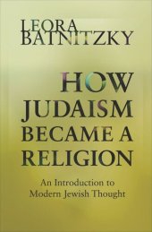 book How Judaism Became a Religion: An Introduction to Modern Jewish Thought