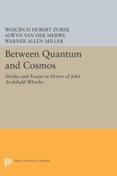 book Between Quantum and Cosmos: Studies and Essays in Honor of John Archibald Wheeler