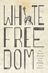 book White Freedom: The Racial History of an Idea