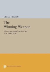 book The Winning Weapon: The Atomic Bomb in the Cold War, 1945-1950