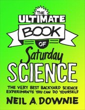 book The Ultimate Book of Saturday Science: The Very Best Backyard Science Experiments You Can Do Yourself