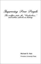 book Improving Poor People: The Welfare State, the "Underclass," and Urban Schools as History