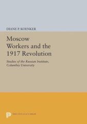 book Moscow Workers and the 1917 Revolution: Studies of the Russian Institute, Columbia University