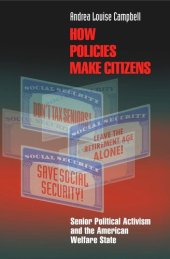 book How Policies Make Citizens: Senior Political Activism and the American Welfare State