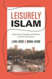 book Leisurely Islam: Negotiating Geography and Morality in Shi‘ite South Beirut