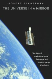 book The Universe in a Mirror: The Saga of the Hubble Space Telescope and the Visionaries Who Built It