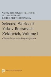 book Selected Works of Yakov Borisovich Zeldovich, Volume I: Chemical Physics and Hydrodynamics