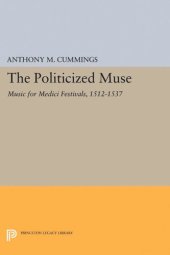 book The Politicized Muse: Music for Medici Festivals, 1512-1537