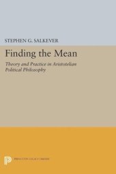 book Finding the Mean: Theory and Practice in Aristotelian Political Philosophy