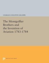 book The Montgolfier Brothers and the Invention of Aviation 1783-1784: With a Word on the Importance of Ballooning for the Science of Heat and the Art of Building Railroads