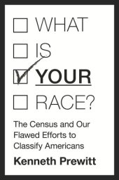 book What Is "Your" Race?: The Census and Our Flawed Efforts to Classify Americans